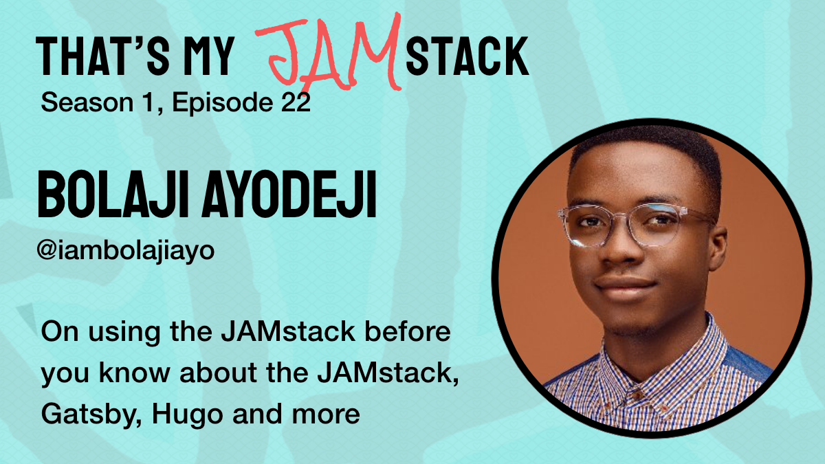 Bolaji Ayodeji on using the JAMstack before you know about the JAMstack, Gatsby, Hugo and more Promo Image
