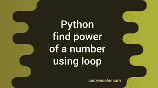 How to find the power of a number using loop in Python - CodeVsColor