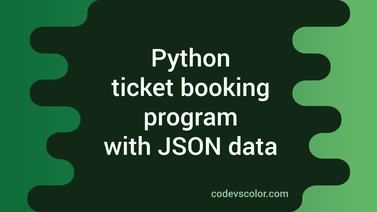 Python Ticket Booking Program With JSON Data - CodeVsColor