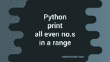 Python program to print all even numbers in a range - CodeVsColor