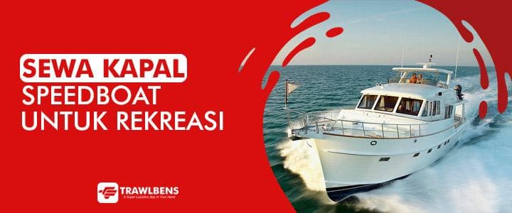 Sewa Kapal untuk Rekreasi, Speedboat Pilihan Terpopuler