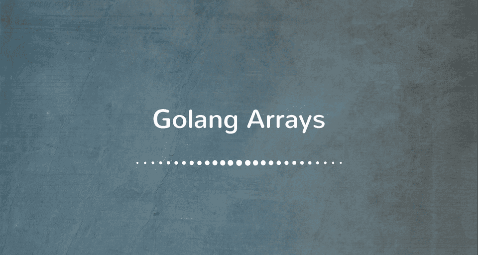 Working with Arrays in Golang