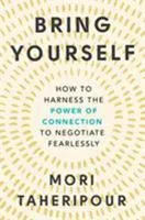 Bring yourself: How to harness the power of connection to negotiate fearlessly
