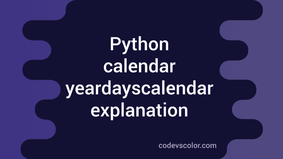 Python calendar yeardayscalendar explanation with examples - CodeVsColor