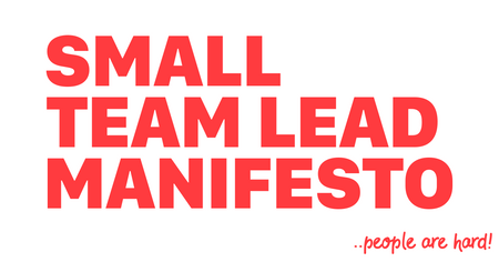 Software is Easy, People are Hard: a Small Team Lead Manifesto.