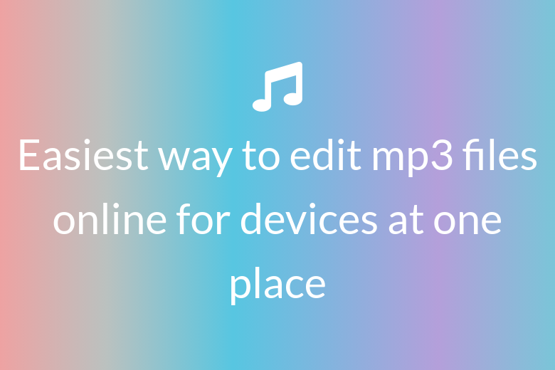 Easiest way to edit mp3 files online for devices at one place