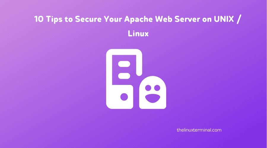 10 Tips to Secure Your Apache Web Server on UNIX / Linux