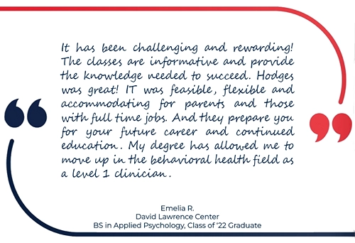 Quote from Hodges Corporate Education Partner and BS in Applied Psychology class of 2022 graduate.