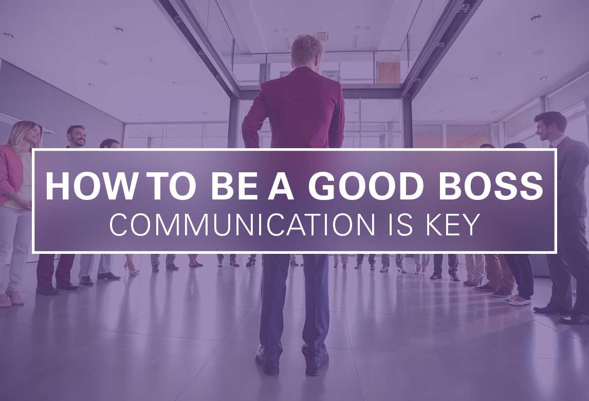 How to be a Good Boss: Communication is Key