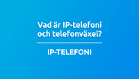 Vad är IP-telefoni och telefonväxel