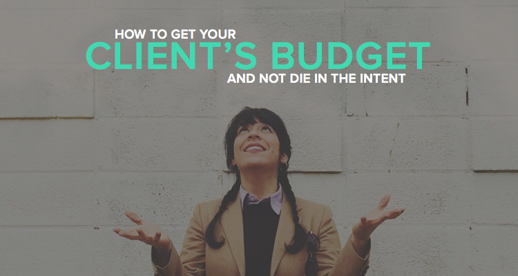 How to get your client's budget and not die in the intent