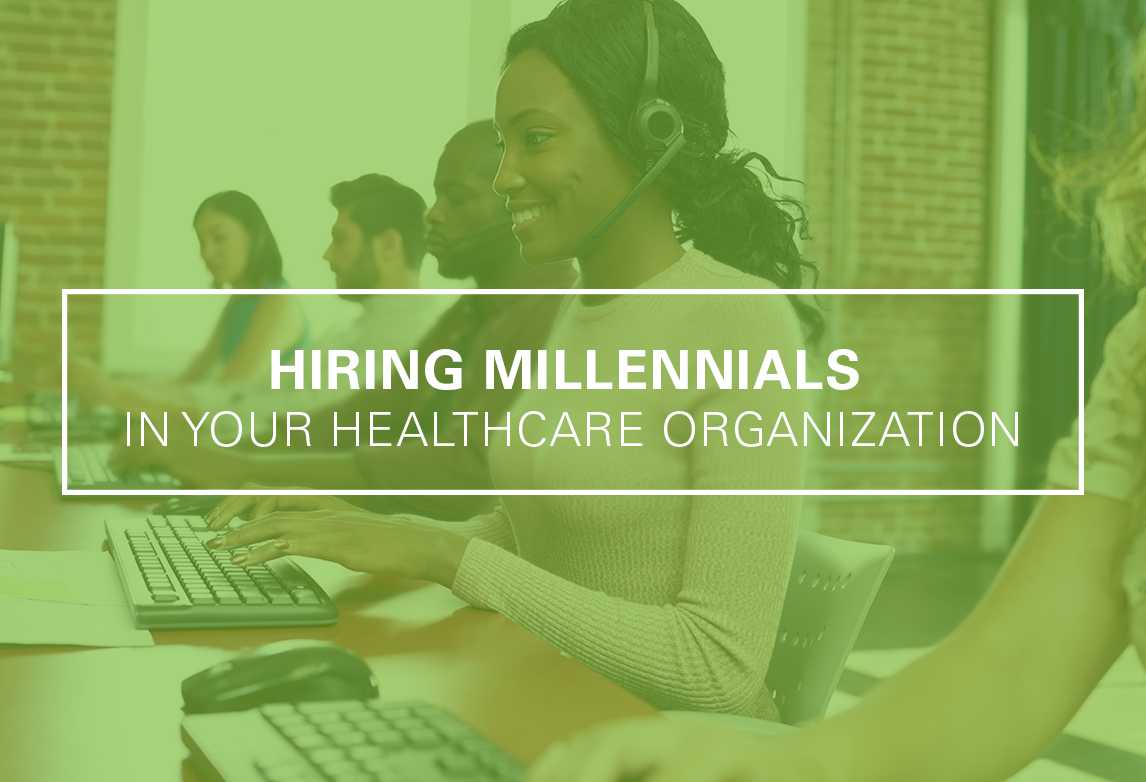Tips for Hiring Millennials in Your Healthcare Organization