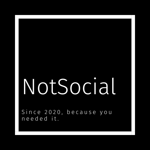 NotSocial. Since 2020, because you needed it