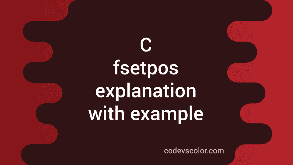 c-fsetpos-method-explanation-with-example-codevscolor