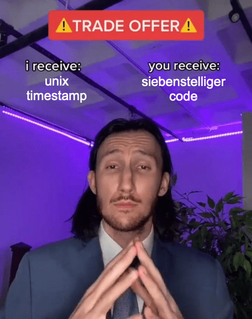 Meme-Template: Trade Offer; I receive: unix timestamp - you receive: siebenstelliger code