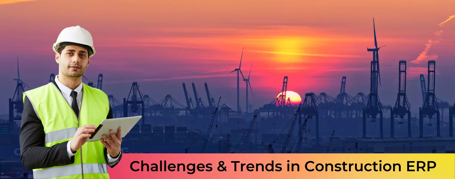Challenges & Trends in Construction ERP