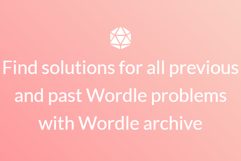 Find solutions for all previous and past Wordle problems with Wordle archive