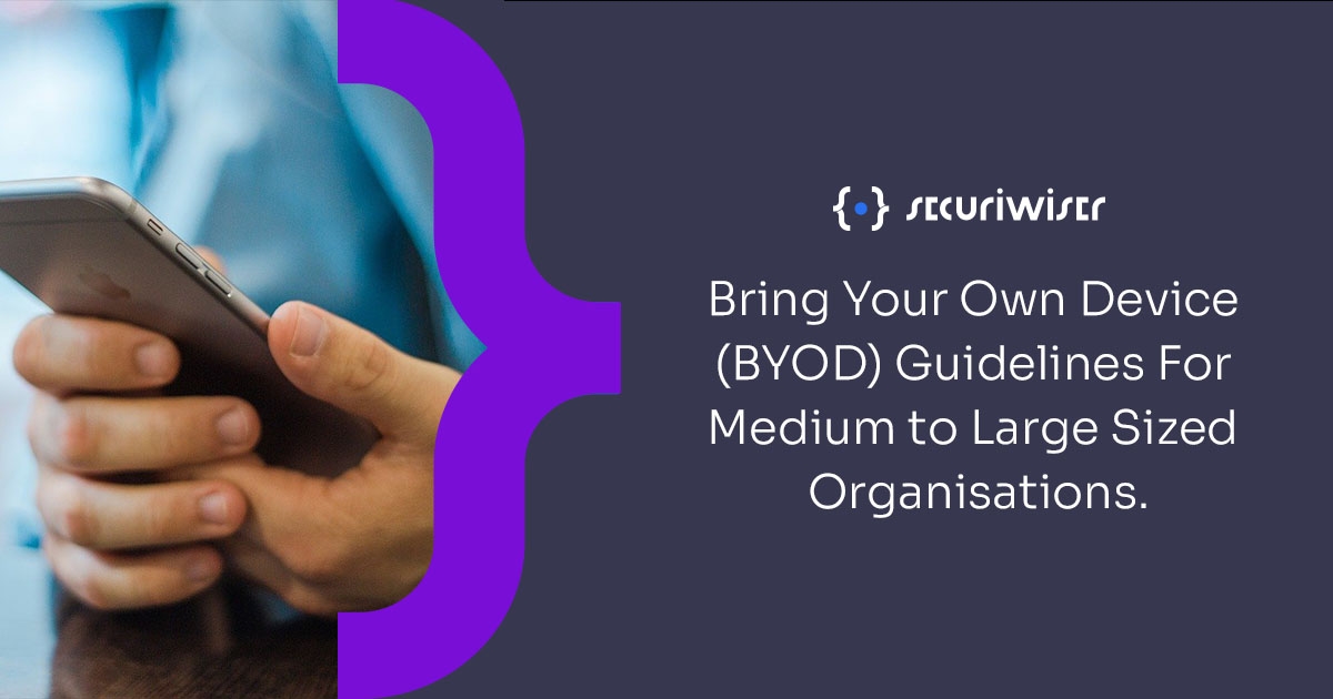 Bring Your Own Device (BYOD) Guidelines For Medium to Large Sized Organisations. 