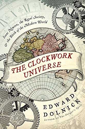 The Clockwork Universe: Isaac Newton, the Royal Society, and the Birth of the Modern World Cover