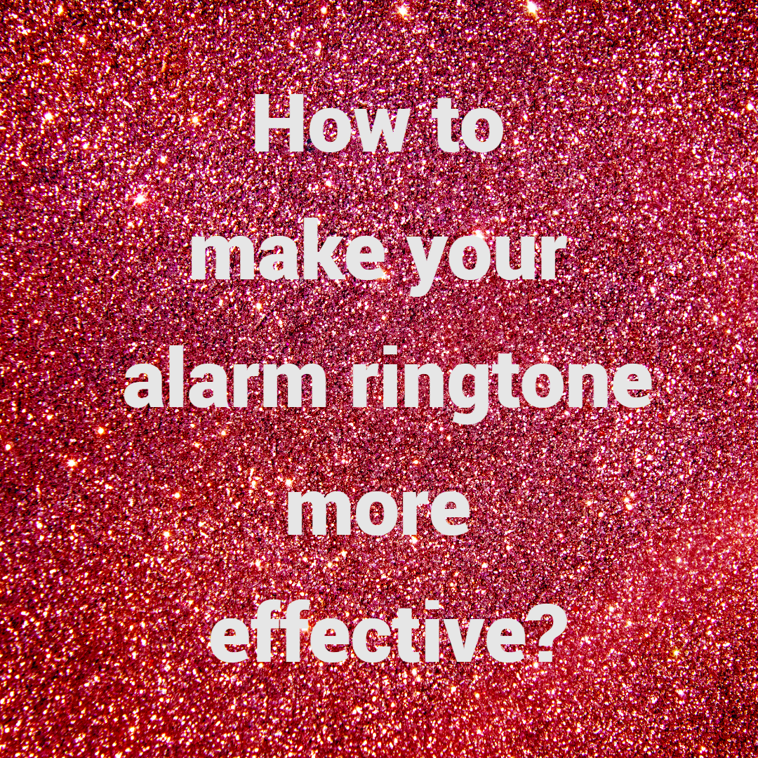 How to make your alarm ringtone more effective?