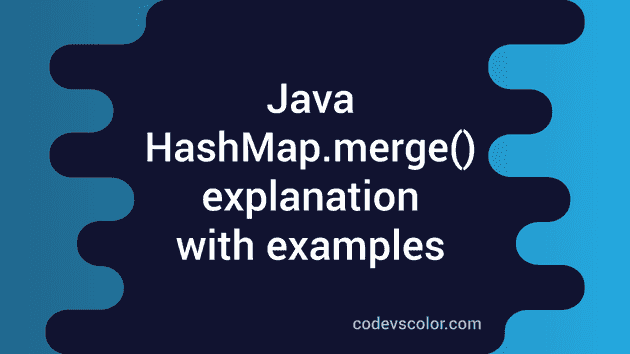 Java HashMap.merge() method explanation with examples - CodeVsColor