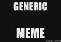 A
meme with a black background and text reading &ldquo;generic
meme&rdquo;