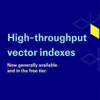 High-throughput vector indexes now generally available and free