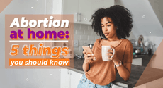 Abortion at Home: 5 things you should know