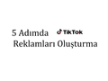featured image thumbnail for post 5 Adımda TikTok Reklamları Oluşturma