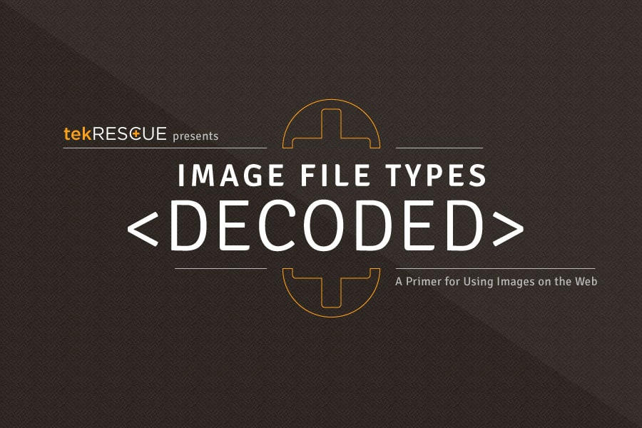 tekRESCUE present: [Infographic] Image File Types Decoded: A primer for using images on the web.