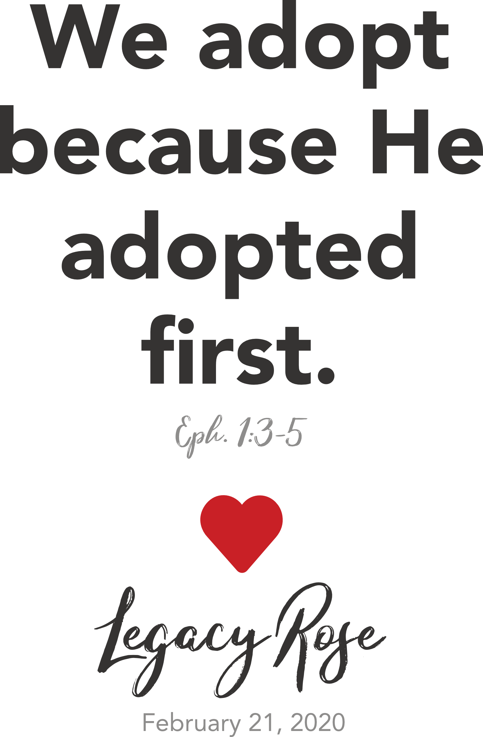 We adopt because He adopted first. Ephesians 1:3-5 ♥ Legacy Rose. February 21, 2020.