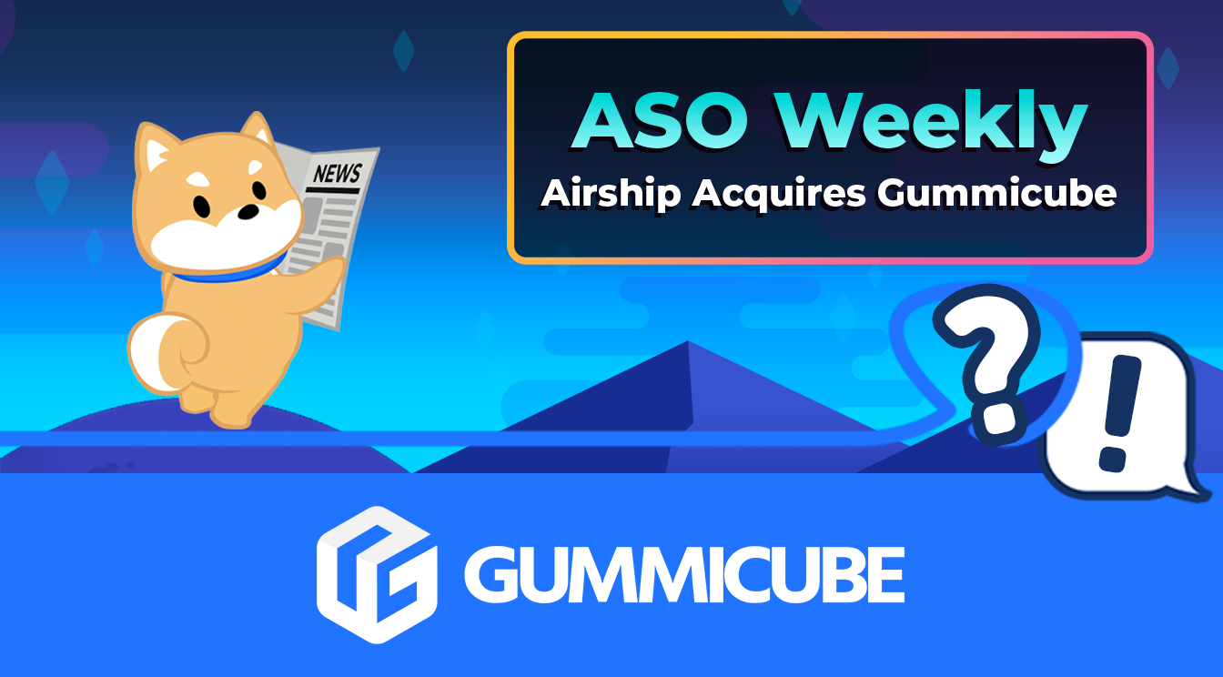 ASO Weekly: Airship Acquires Gummicube