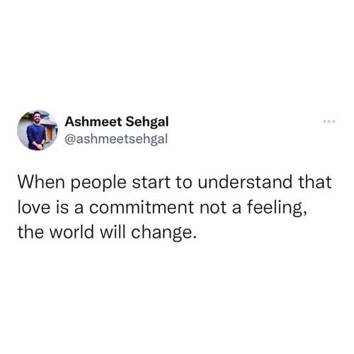 When people start to understand that love is a commitment not a feeling, the world will change.

#ashmeetsehgaldotcom 

#selfhelp #selflove #selfcare #mentalhealth #motivation #love #inspiration #mindfulness #selfimprovement #personalgrowth #healing #mindset #lifecoach #anxiety #selfdevelopment #quotes #meditation #positivity #success #mentalhealthawareness #spirituality #loveyourself #motivationalquotes #happiness #psychology #selfhelpbooks #life #selfawareness #positivevibes