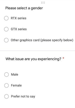 A screenshot of a form, with a radio input labeled "Please select a gender" and options for "RTX Series", "GTX Series", and "Other graphics card (please specify below). Below that there is another question, labeled "What issue are you experiencing?" with options for "Male", "Female", "Prefer not to say".