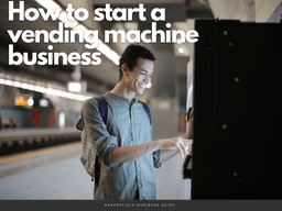 How to Start a Vending Machine Business | Expert Guide