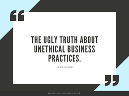 The Ugly Truth About Unethical Business Practices