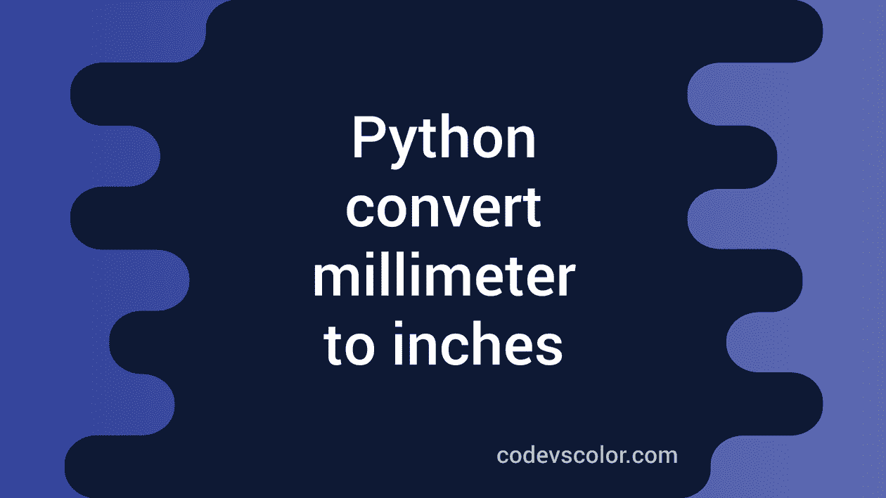 Python program to convert millimeters to inches CodeVsColor