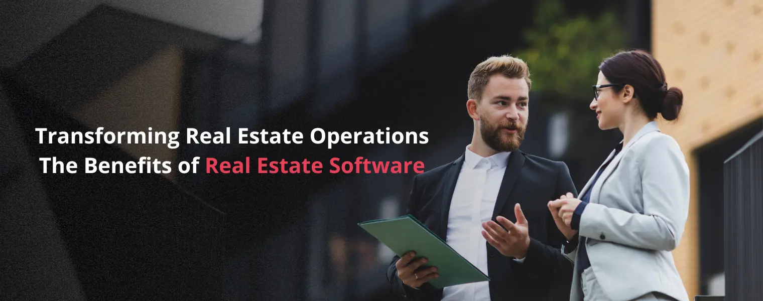 Transforming Real Estate Operations The Benefits of Real Estate Software