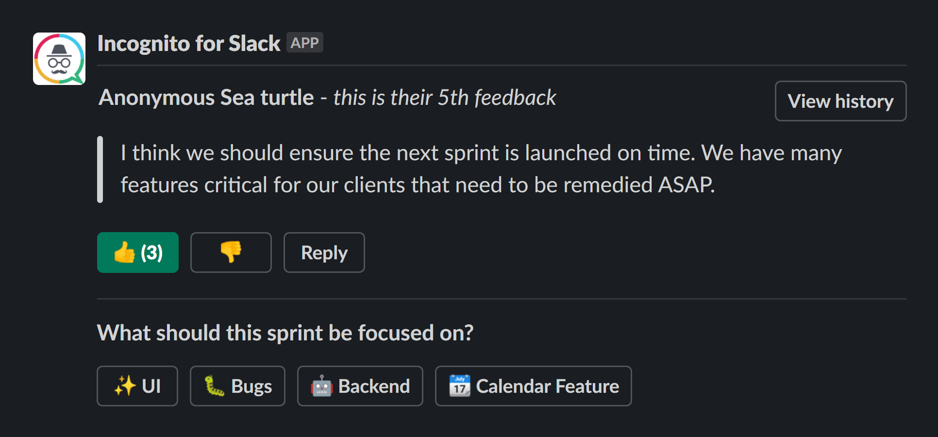 Send an anonymous poll on slack, or gather anonymous feedback from your team using Incognito for Slack.