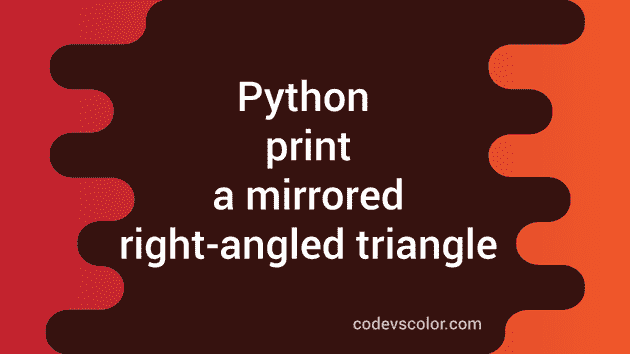 Python program to print a mirrored right-angle star triangle - CodeVsColor