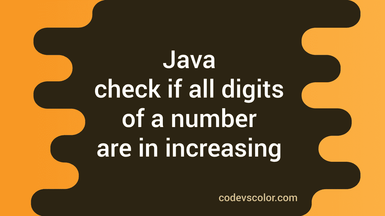 java-program-to-check-if-all-digits-of-a-number-are-in-increasing-order