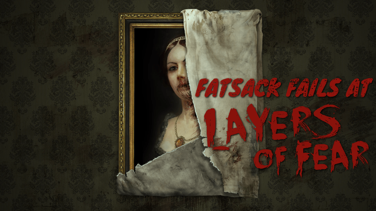 Fatsack Fails at Layers of Fear