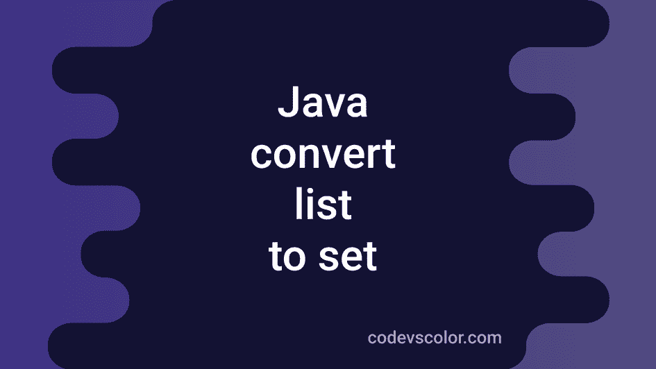 4-different-java-programs-to-convert-a-list-to-set-codevscolor