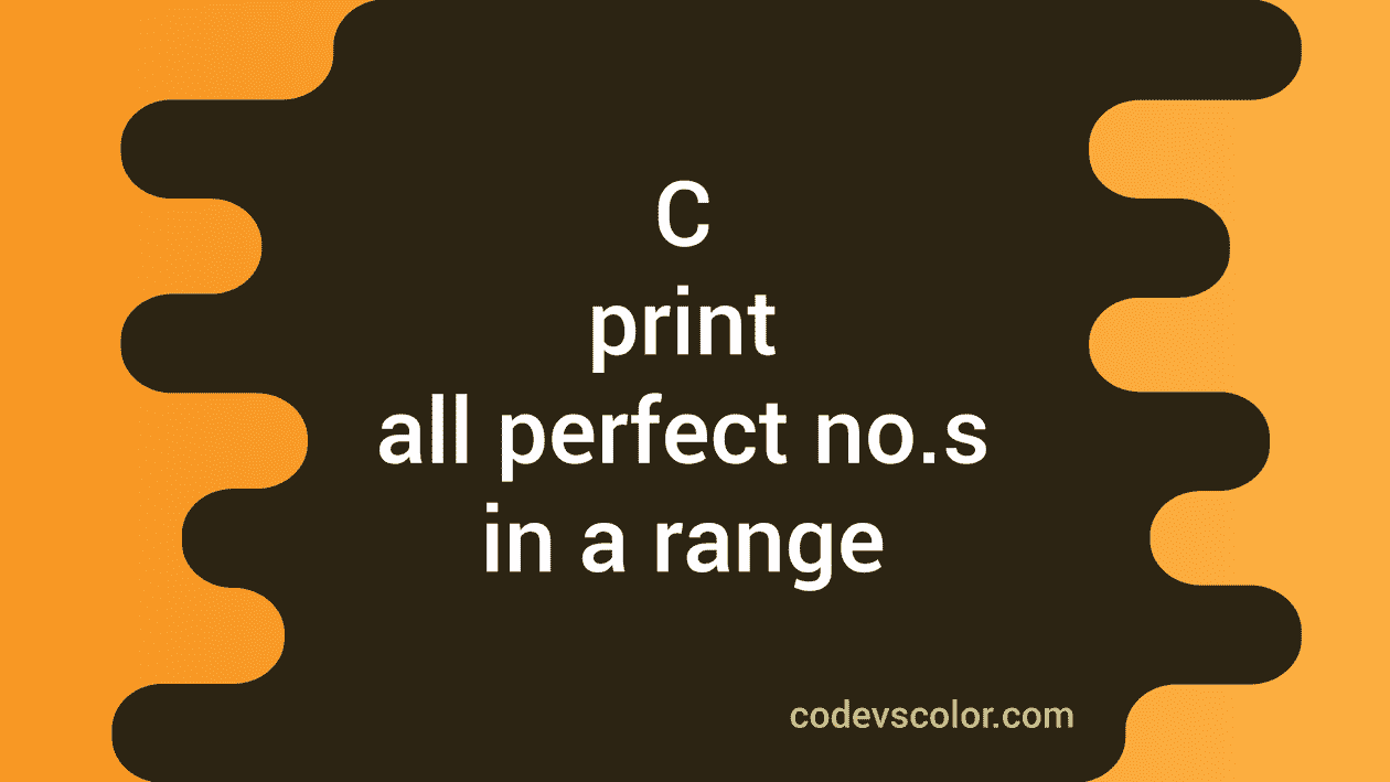 c-program-to-print-all-perfect-numbers-in-a-range-codevscolor