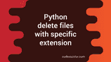 Python program to delete all files with specific extension in a folder ...