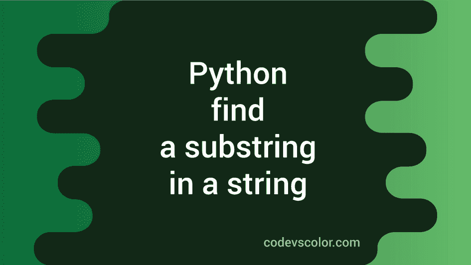 Python Program To Find A Substring In A String - CodeVsColor