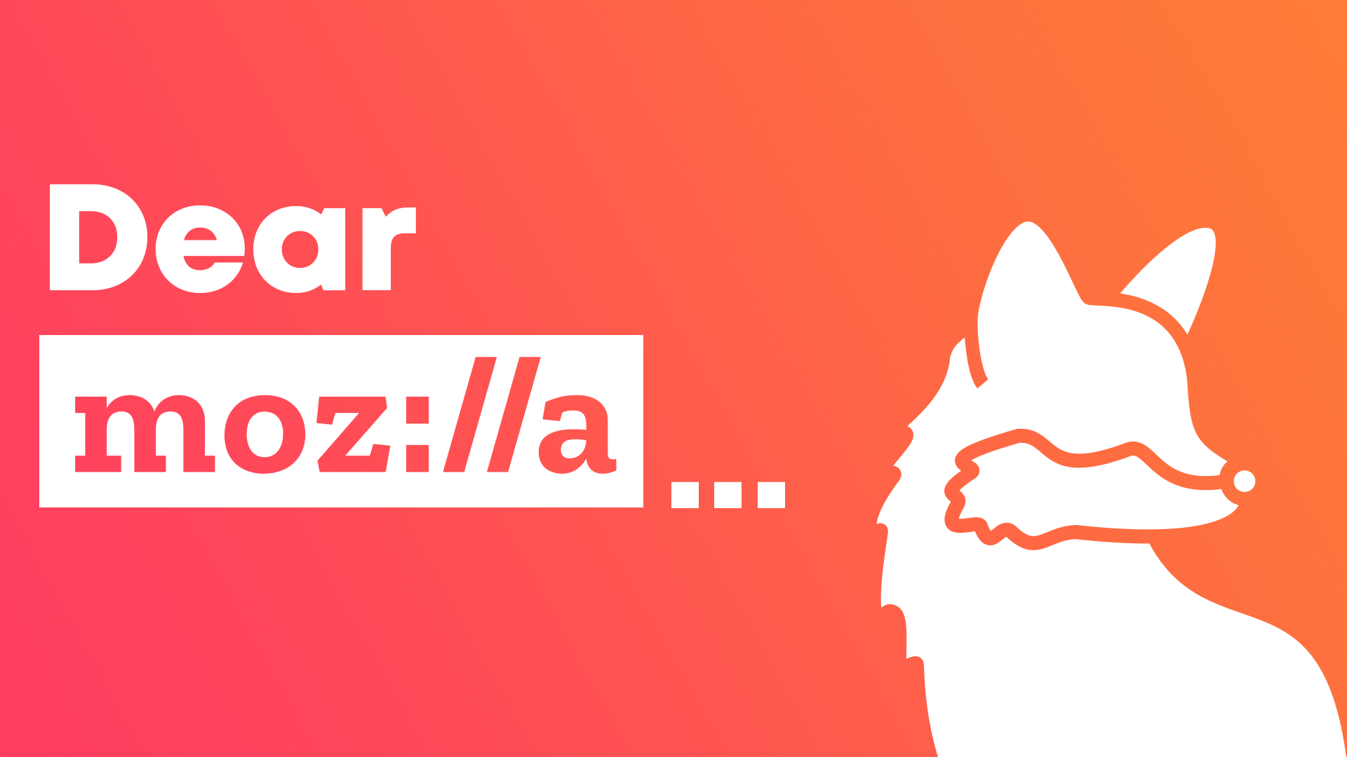 Dear Mozilla...
