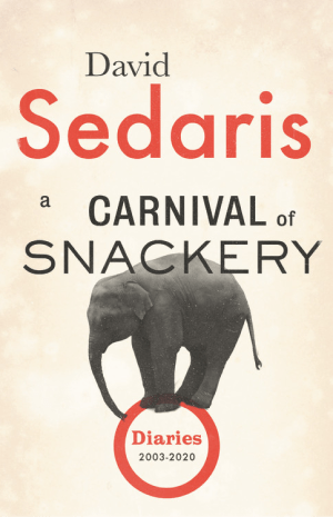 A Carnival of Snackery: Diaries (2003-2020) by David Sedaris Book Cover