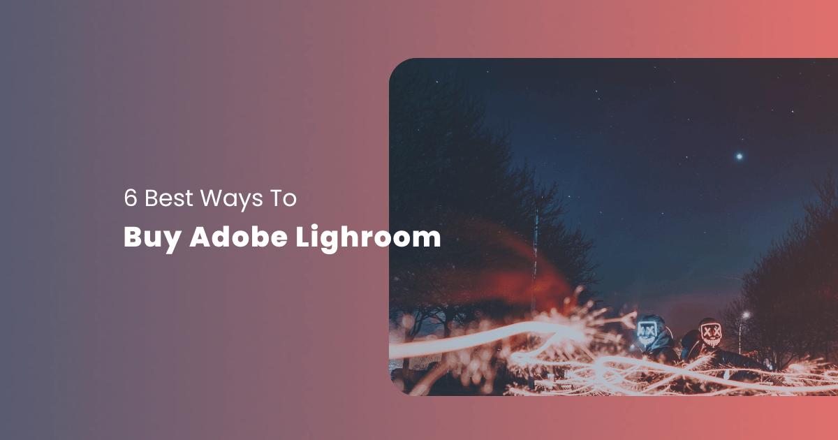 The 6 Best Ways to Buy Adobe Lightroom in 2023