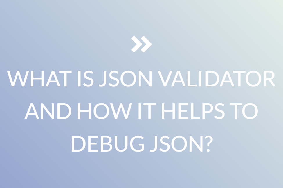 What Is Json Validator And How It Helps To Debug Json?